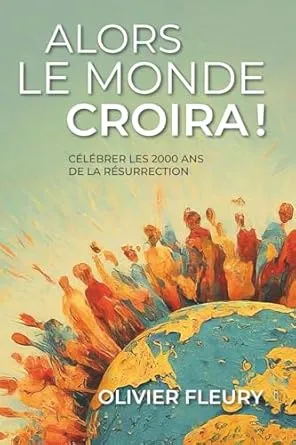 Alors le monde croira ! - Célébrer les 2000 ans de la résurrection
