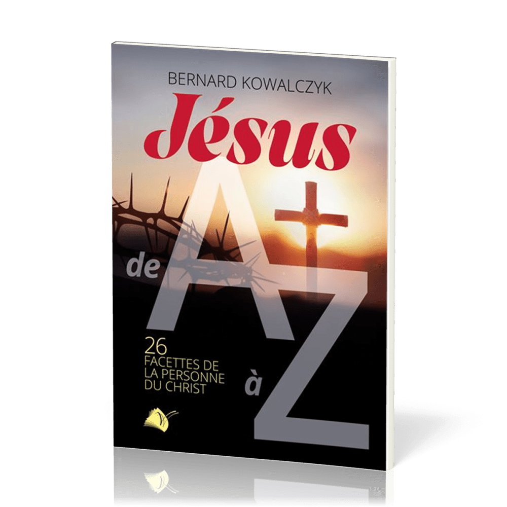 Jésus de A à Z - 26 facettes de la personne du Christ