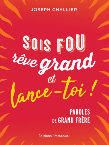 Sois fou rêve grand et lance-toi - Paroles de grand frère