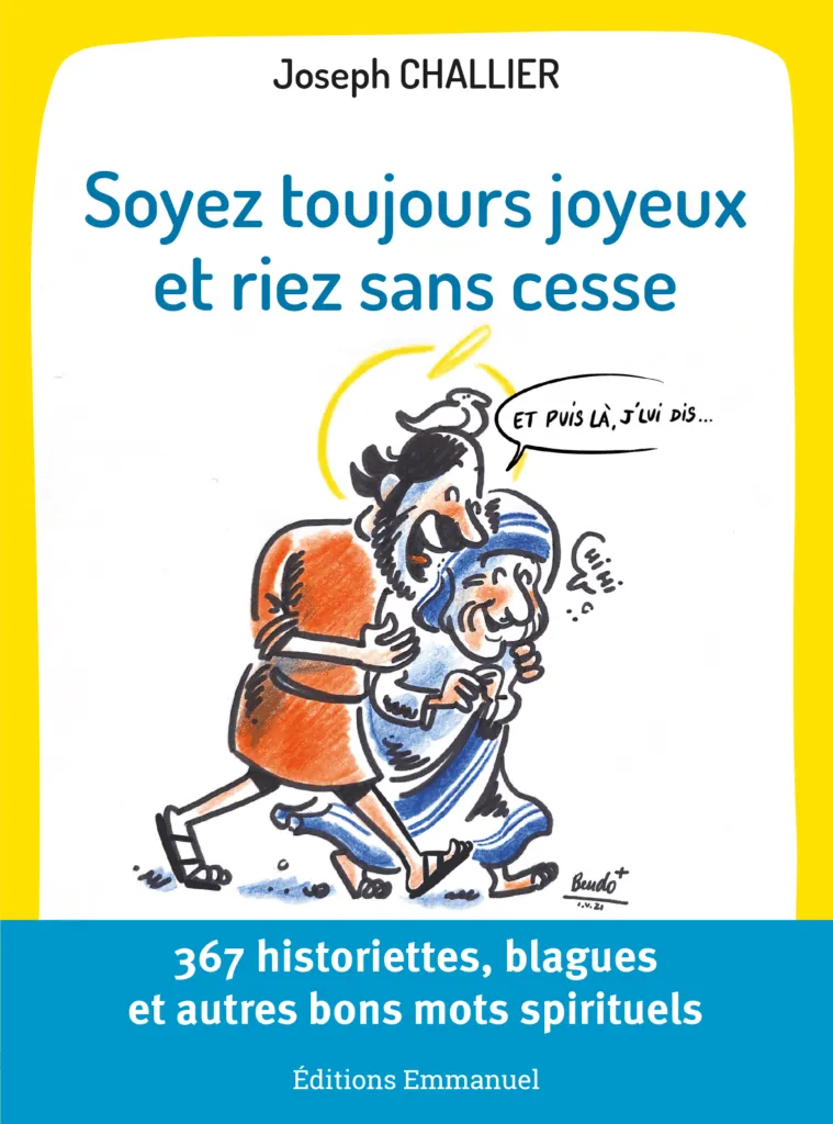 Soyez toujours joyeux et riez sans cesse - 367 historiettes, blagues et autres bons mots spirituels