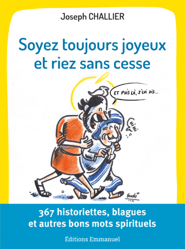 Soyez toujours joyeux et riez sans cesse - 367 historiettes, blagues et autres bons mots spirituels