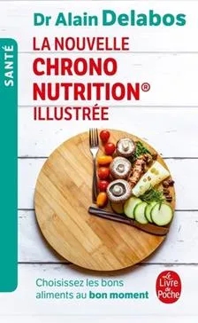 Nouvelle chrononutrition illustrée (La) - Choisissez les bons aliments au bon moment