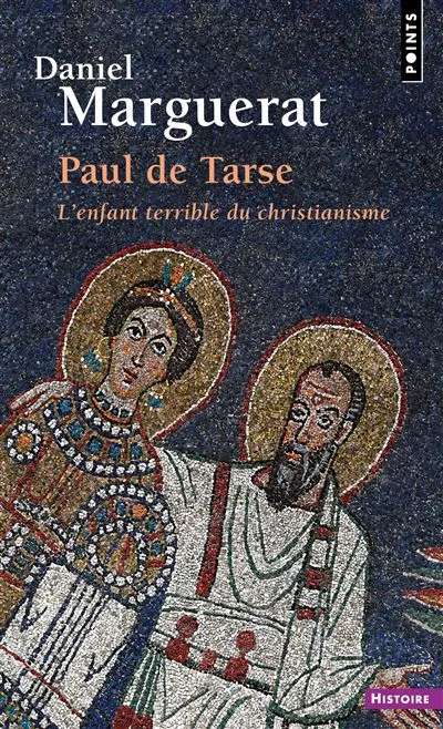 Paul de Tarse - L'enfant terrible du christianisme