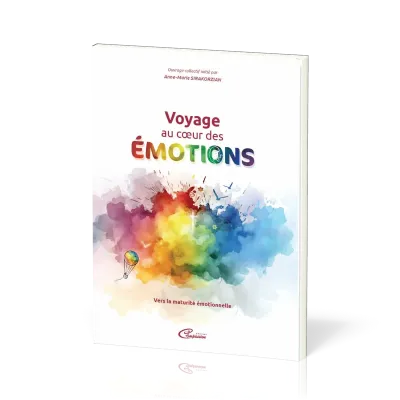 Voyage au coeur des émotions - Vers la maturité émotionnelle