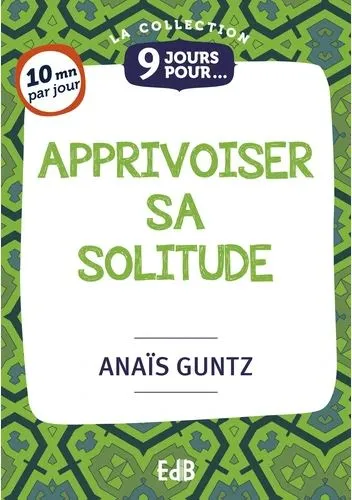 Apprivoiser sa solitude - 9 jours pour...