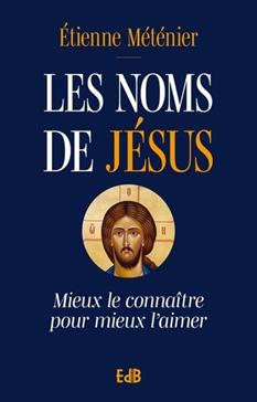 Noms de Jésus (Les) - Mieux le connaïtre pour mieux l'aimer