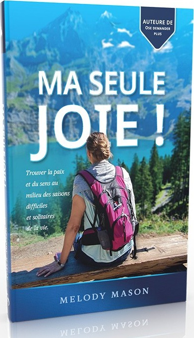 Ma seul joie ! - Trouver la paix et du sens au milieu des saisons difficiles