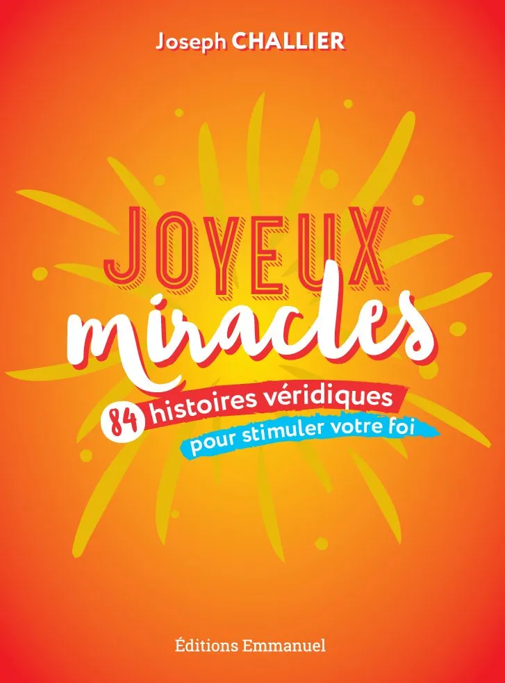 Joyeux miracles - 84 histoires véridiques pour stimuler votre foi