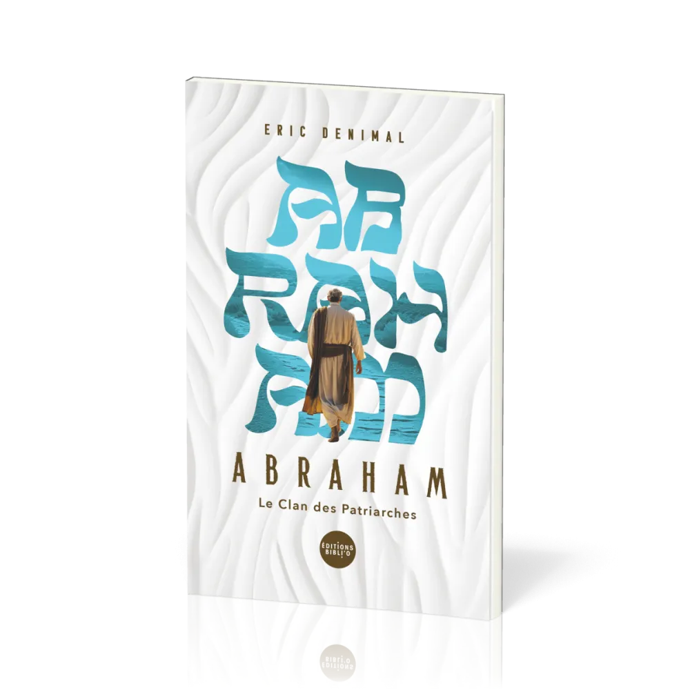 Abraham dans la Bible - Le clan des patriarches - Tome 1