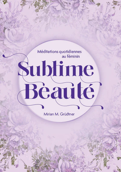 Sublime beauté - Méditations quotidiennes au féminin