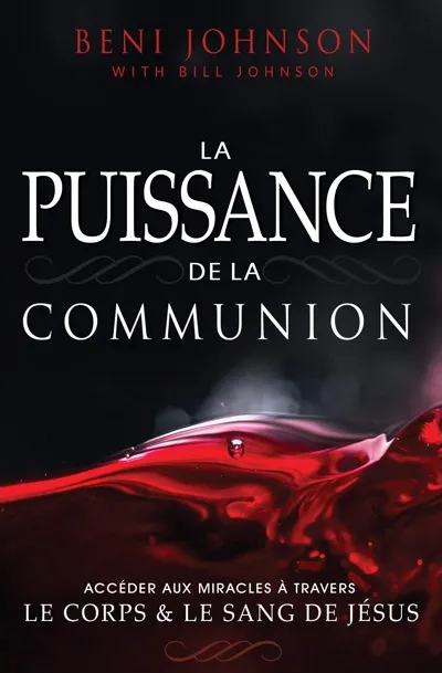 Puissance de la communion (La) - Accéder aux miracles à travers le corps et le sang de Jésus