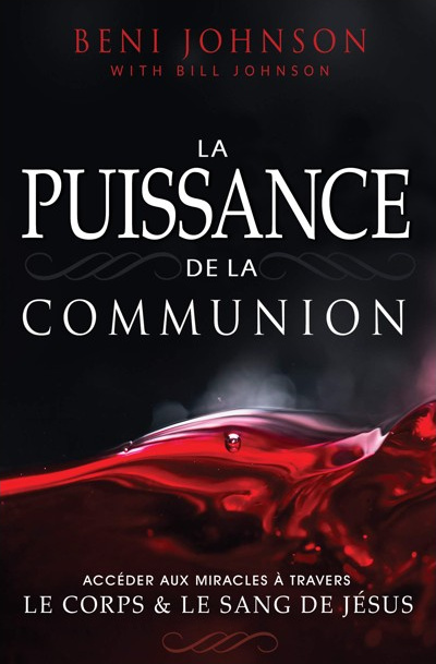 Puissance de la communion (La) - Accéder aux miracles à travers le corps et le sang de Jésus