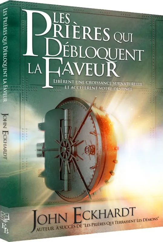 Prières qui débloquent la faveur (Les) - Libèrent une croissance surnaturelle et accélèrent votre ..