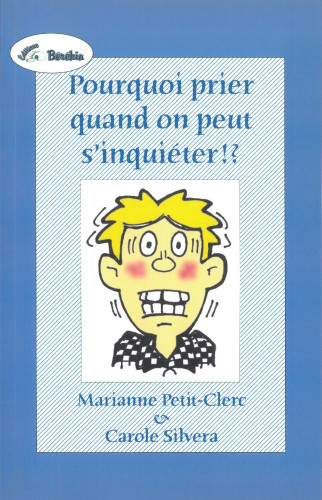POURQUOI PRIER QUAND ON PEUT S'INQUIETER ?