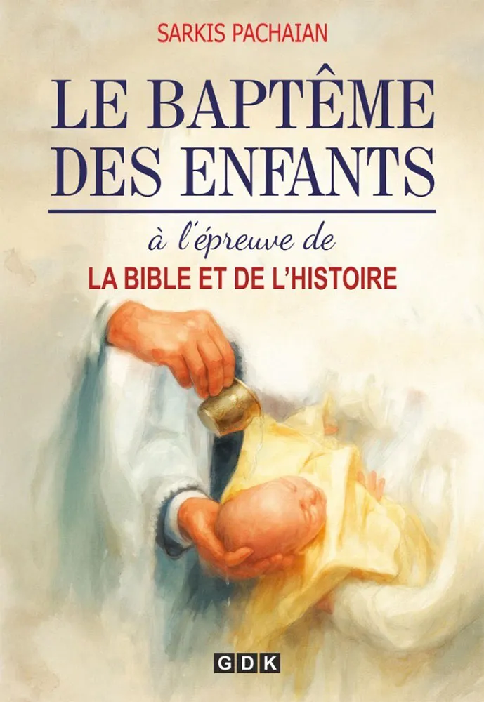 Baptême des enfants (Le) - à l'épreuve de la Bible et de l'histoire