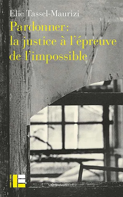 Pardonner: la justice à l'épreuve de l'impossible