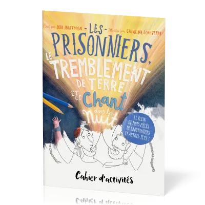 Prisonniers, le temblement de terre et le chant dans la nuit (Les) - Cahier d'activités