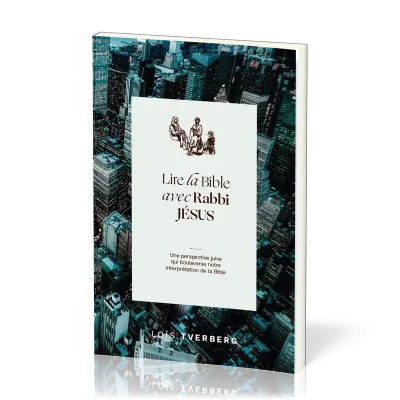 Lire la Bible avec Rabbi Jésus - Une perspective juive qui boulverse notre interprétation de la Bibl