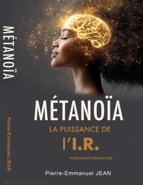  Métanoïa la puissance de l'I.R.  (intelligence renouvelée) 
 "Je veux connaître les pensées de Dieu, tout le reste n'est que détail." -Albert Einstein 