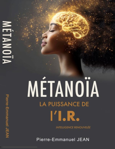 Métanoïa - La puissance de l'I.R - Intelligence renouvelée