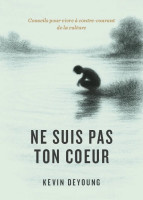 Ne suis pas ton coeur - Conseils pour vivre à contre-courant de la culture