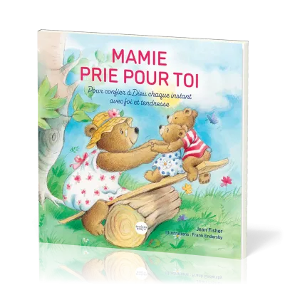 Mamie prie pour toi - Pour confier à Dieu chaque instant avec foi et trendresse
