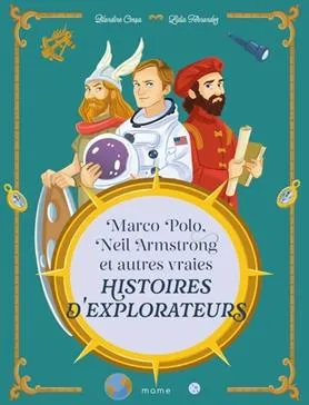 Marco Polo, Neil Armstronf, et autres vraies Histoires d'Explorateurs