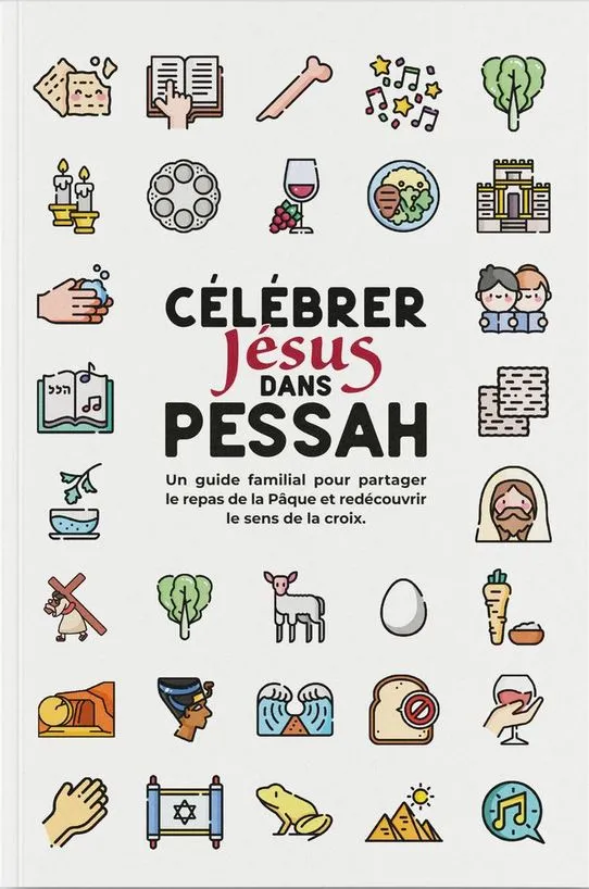 Célébrer Jésus dans Pessah - Un guide familial pour partager le repas de la pâque