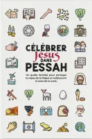 Célébrer Jésus dans Pessah - Un guide familial pour partager le repas de la pâque