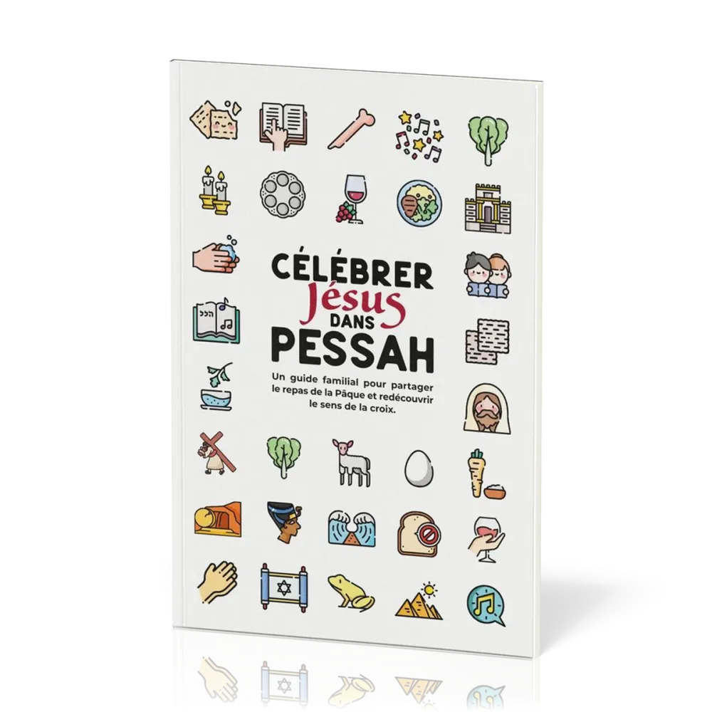 Célébrer Jésus dans Pessah - Un guide familial pour partager le repas de la pâque