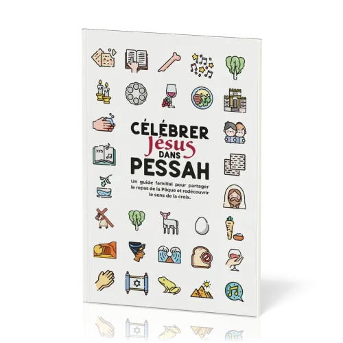 Célébrer Jésus dans Pessah - Un guide familial pour partager le repas de la pâque