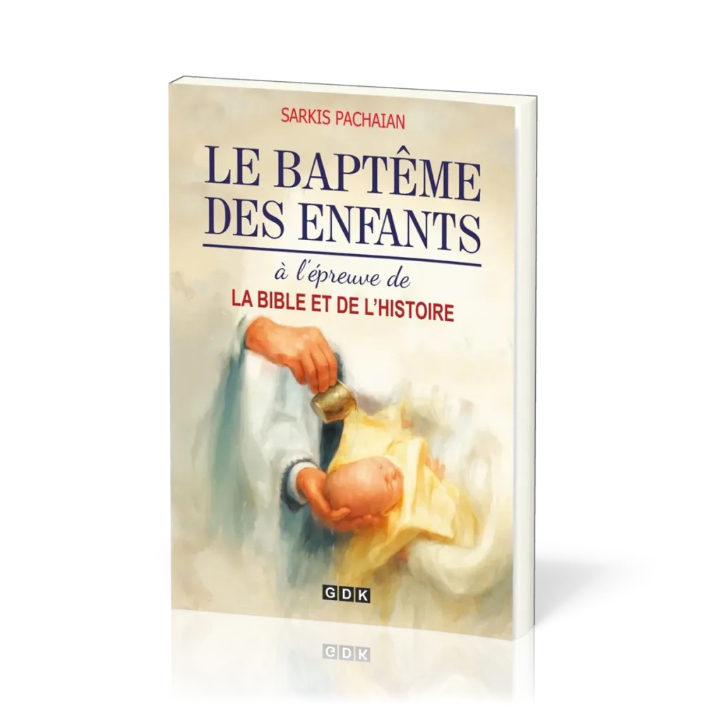 Baptême des enfants (Le) - à l'épreuve de la Bible et de l'histoire
