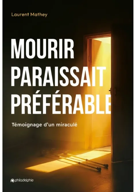 Mourir paraissait préférable 
 Témoignage d'un miraculé 