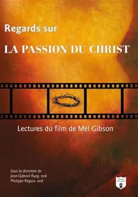 Regards sur la passion du Christ - Lecture du film de Mel Gibson