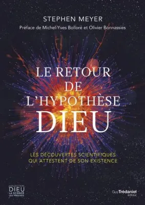 Retour de l'hypothèse DIEU (Le) - Les découvertes scientifiques qui attestent de son existence