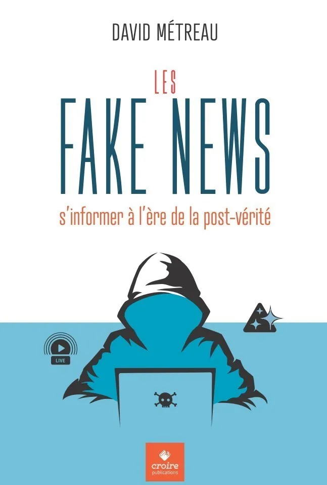 Fake News (Les) - s'informer à l'ère de la post-vérité