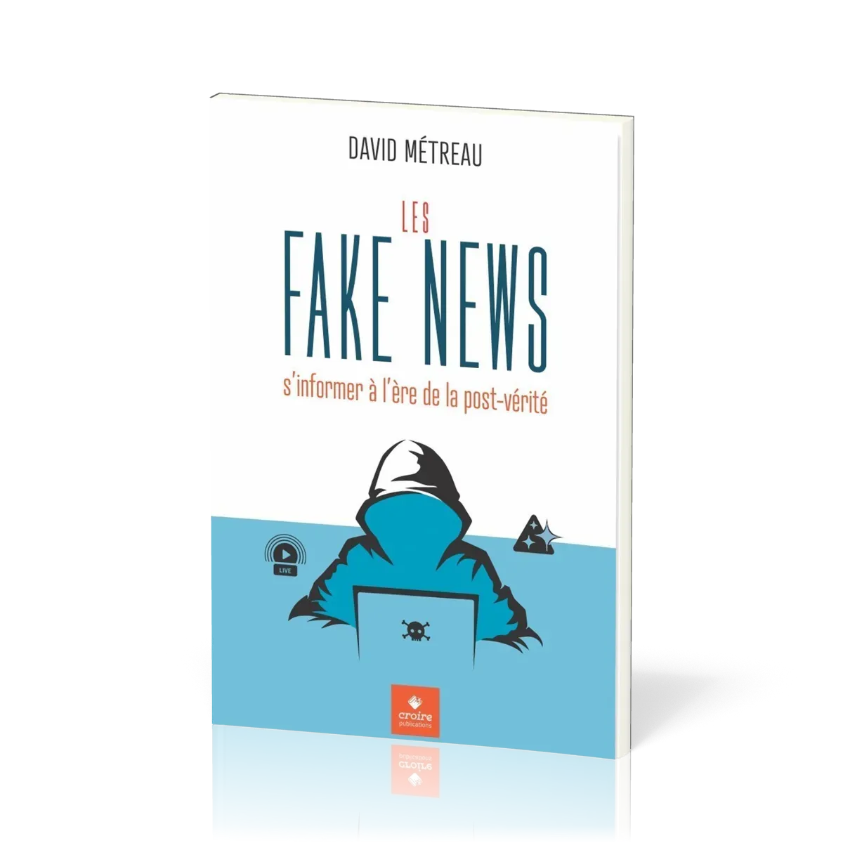 Fake News (Les) - s'informer à l'ère de la post-vérité
