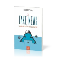 Fake News (Les) - s'informer à l'ère de la post-vérité
