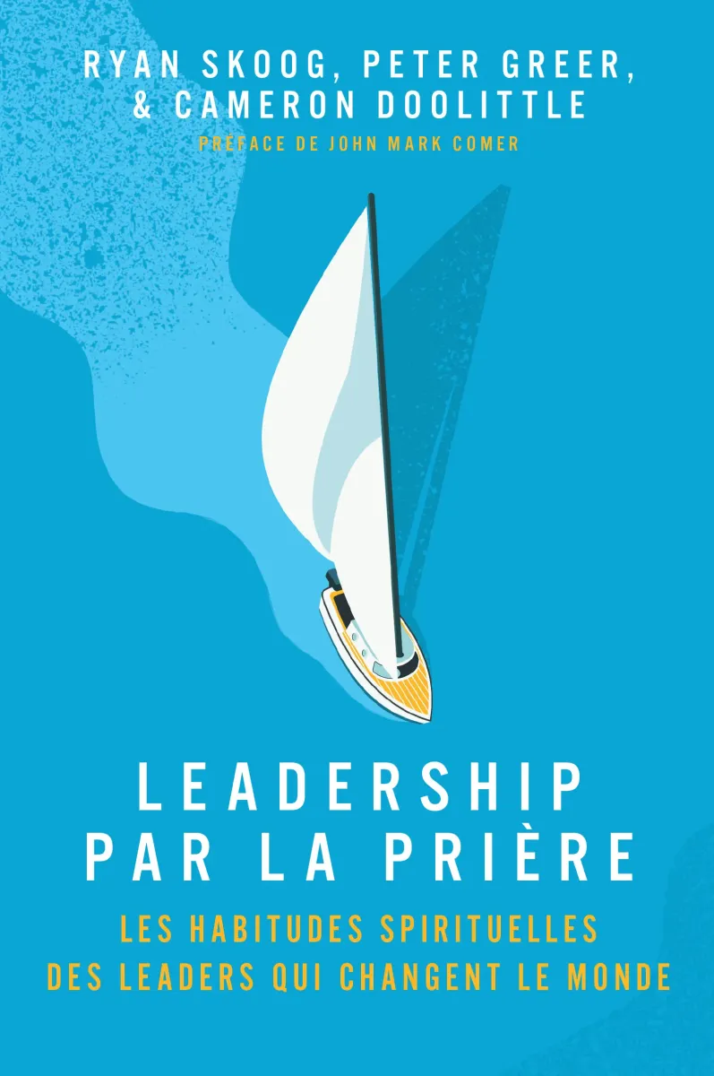 Leadership par la prière - Les habitudes spirituelles des Leaders