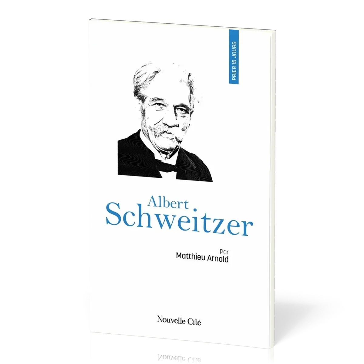 Prier 15 jours avec Albert Schweitzer