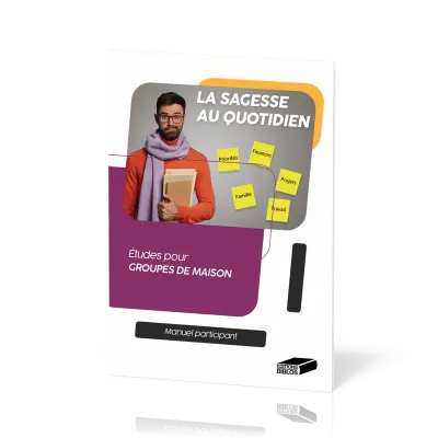 Sagesse au quotidien - Etudes pour groupes de maison - Manuel participant