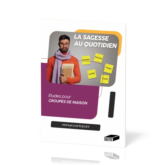 Sagesse au quotidien - Etudes pour groupes de maison - Manuel participant
