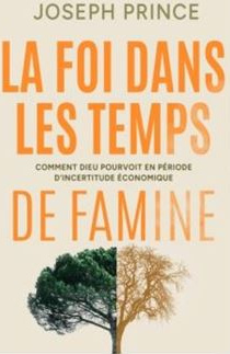 Foi dans les temps de famine (La) - Comment Dieu pourvoit en période d'incertitude économique