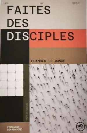 FAITES DES DISCIPLES - Changer le monde