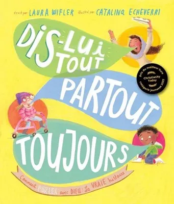 Dis-lui tout, partout, toujours - Comment parler avec Dieu la vraie histoire