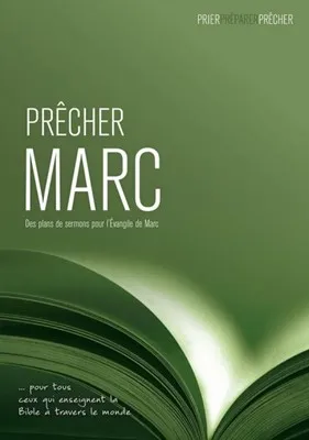 PRECHER MARC - DES PLANS DE SERMONS POUR L'EVANGILE DE MARC