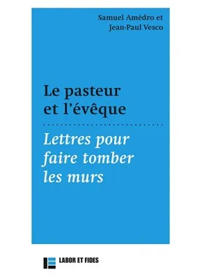 Pasteur et l'évêque (Le) - Lettres pour faire tomber les murs