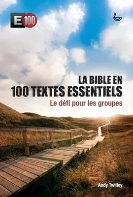BIBLE EN 100 TEXTES ESSENTIELS (LA) - LE DEFI POUR LES GROUPES - E100