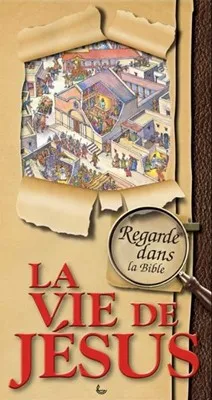 REGARDE DANS LA BIBLE - LA VIE DE JESUS