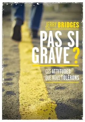 PAS SI GRAVE ? - CES ATTITUDES QUE NOUS TOLERONS